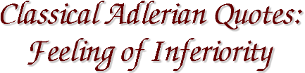 Classical Adlerian Quotes - Feeling of Inferiority